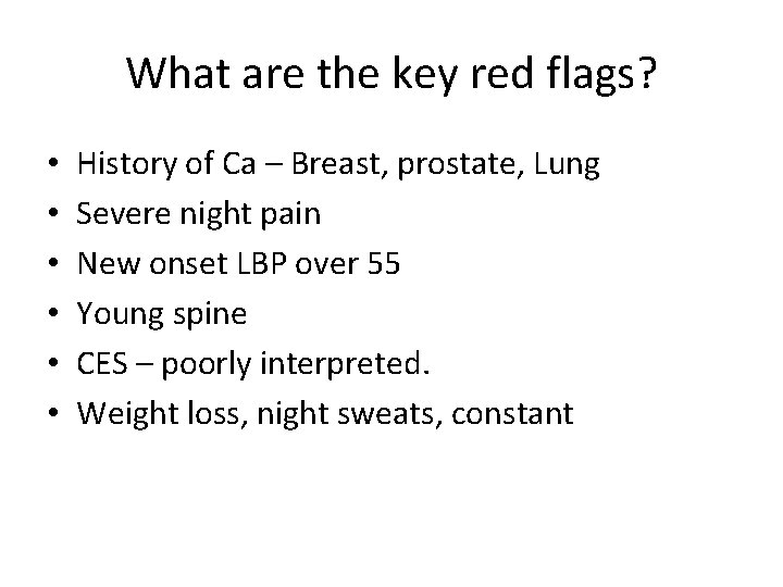 What are the key red flags? • • • History of Ca – Breast, What are the key red flags? • • • History of Ca – Breast,