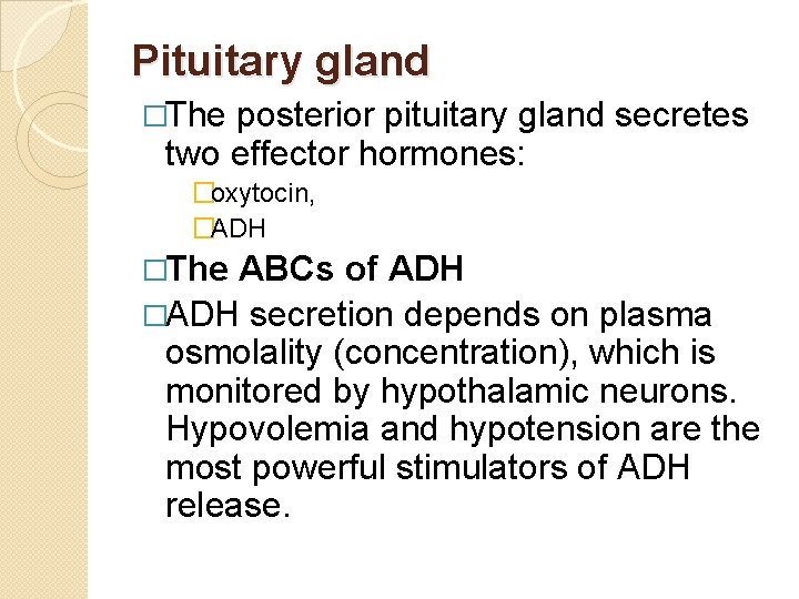 Pituitary gland �The posterior pituitary gland secretes two effector hormones: �oxytocin, �ADH �The ABCs