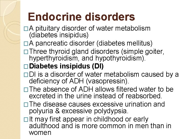 Endocrine disorders �A pituitary disorder of water metabolism (diabetes insipidus) �A pancreatic disorder (diabetes