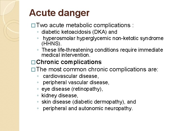 Acute danger � Two acute metabolic complications : ◦ diabetic ketoacidosis (DKA) and ◦