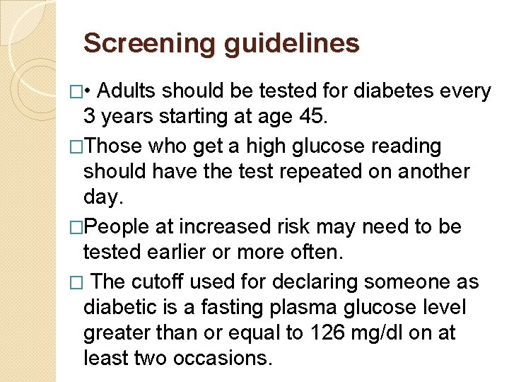 Screening guidelines � • Adults should be tested for diabetes every 3 years starting