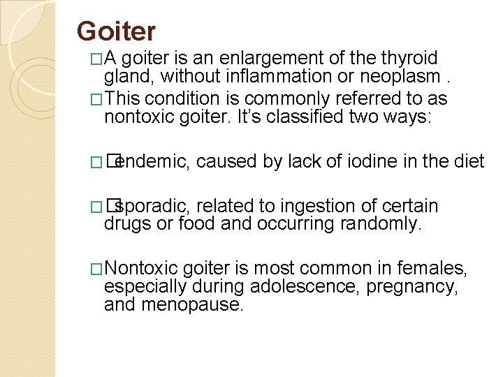 Goiter �A goiter is an enlargement of the thyroid gland, without inflammation or neoplasm.