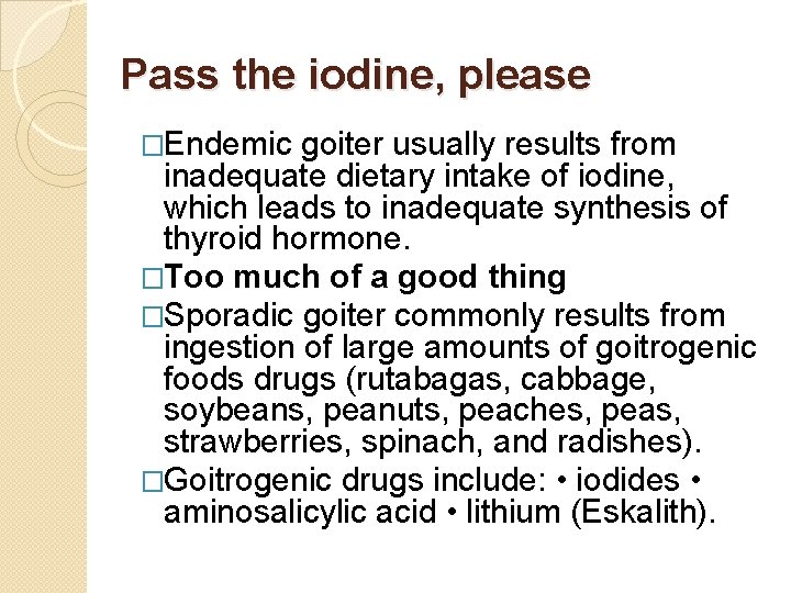 Pass the iodine, please �Endemic goiter usually results from inadequate dietary intake of iodine,