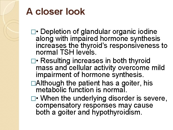 A closer look � • Depletion of glandular organic iodine along with impaired hormone
