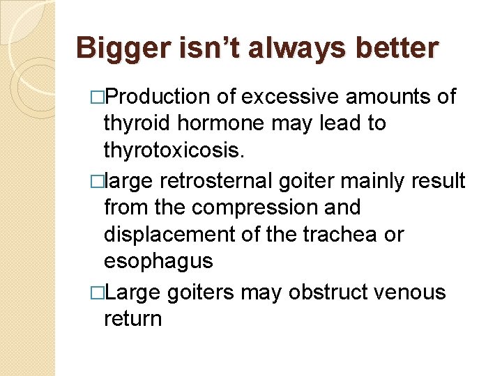 Bigger isn’t always better �Production of excessive amounts of thyroid hormone may lead to
