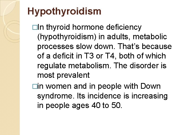 Hypothyroidism �In thyroid hormone deficiency (hypothyroidism) in adults, metabolic processes slow down. That’s because
