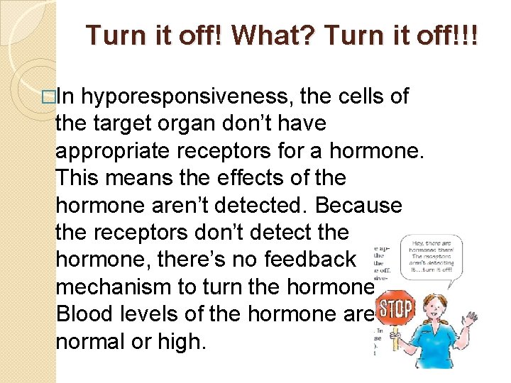 Turn it off! What? Turn it off!!! �In hyporesponsiveness, the cells of the target