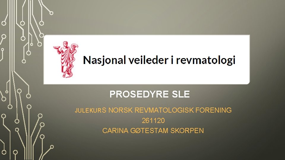 PROSEDYRE SLE JULEKURS NORSK REVMATOLOGISK FORENING 261120 CARINA GØTESTAM SKORPEN 