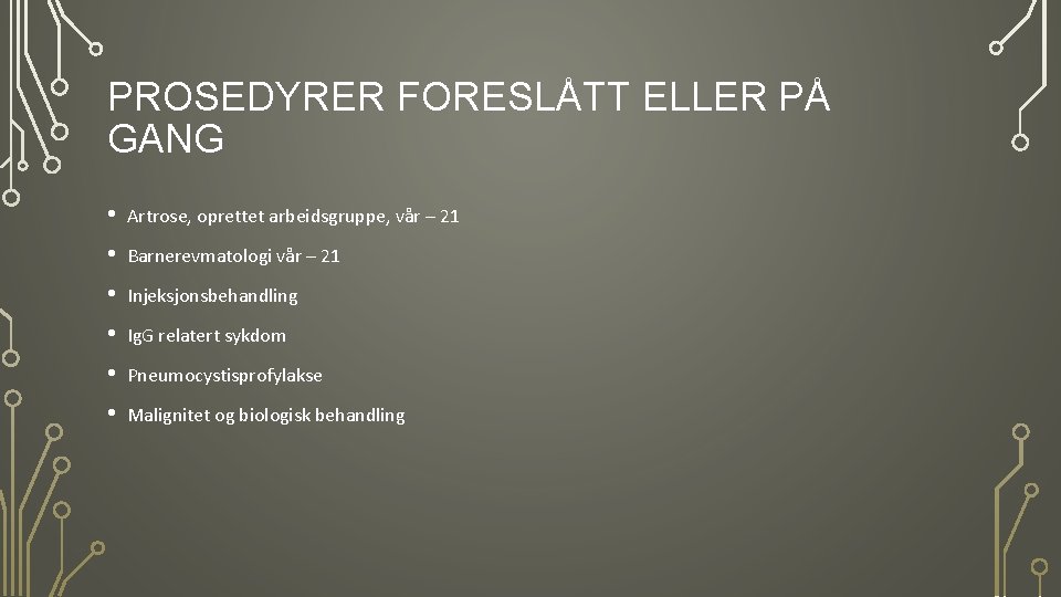 PROSEDYRER FORESLÅTT ELLER PÅ GANG • Artrose, oprettet arbeidsgruppe, vår – 21 • Barnerevmatologi