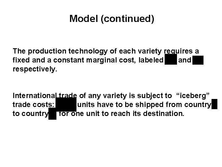 Model (continued) The production technology of each variety requires a fixed and a constant