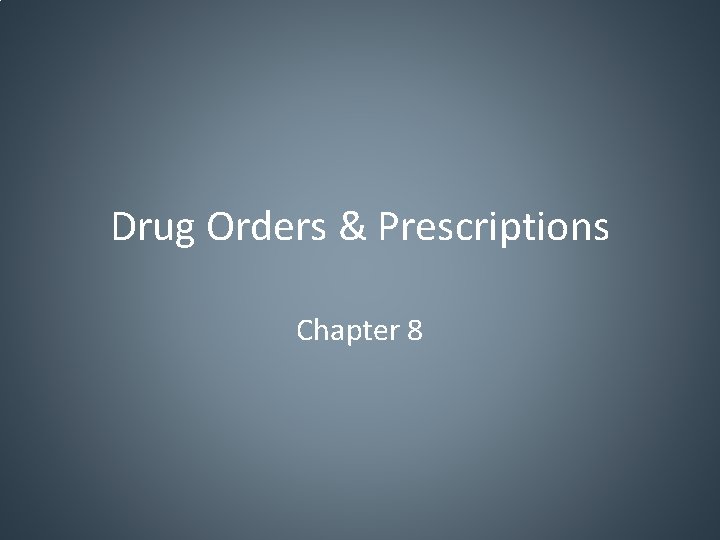 Drug Orders & Prescriptions Chapter 8 