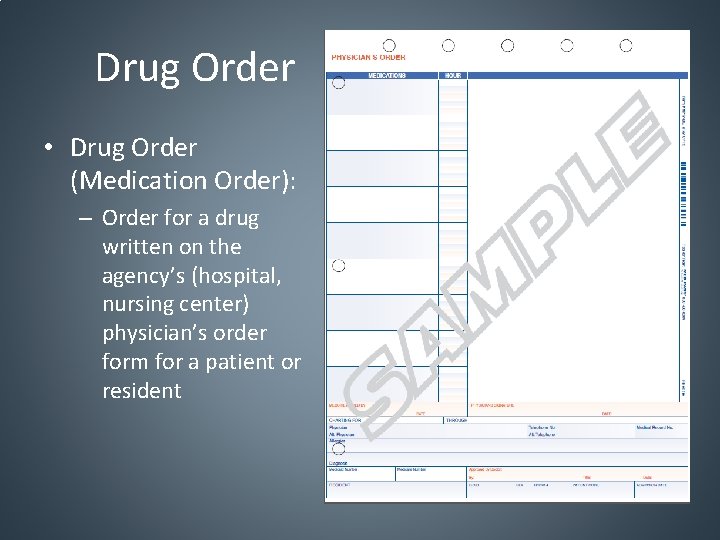 Drug Order • Drug Order (Medication Order): – Order for a drug written on
