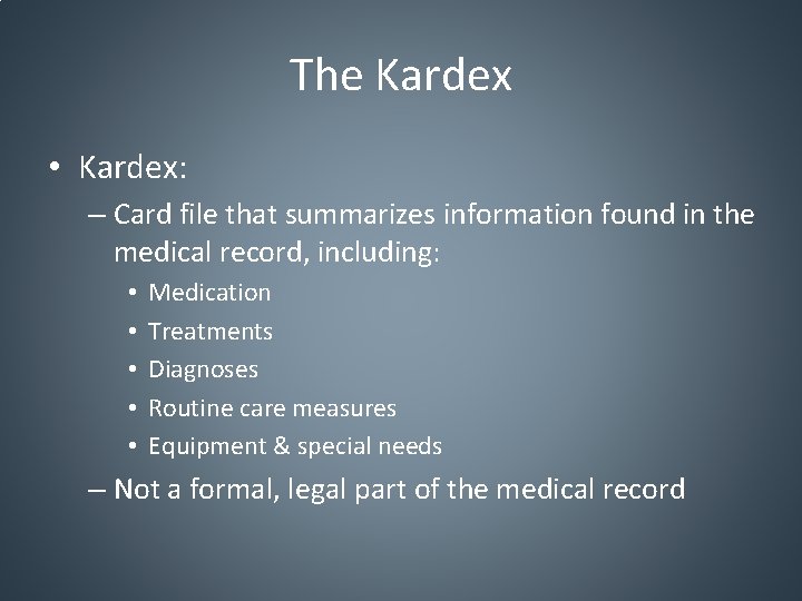 The Kardex • Kardex: – Card file that summarizes information found in the medical