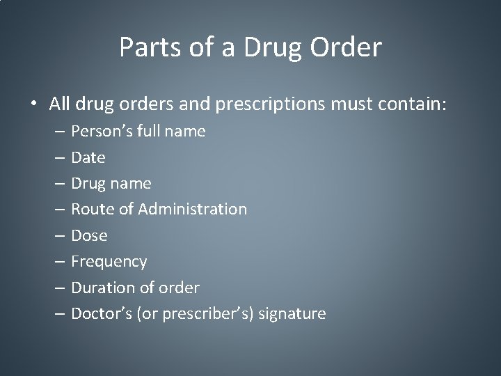 Parts of a Drug Order • All drug orders and prescriptions must contain: –