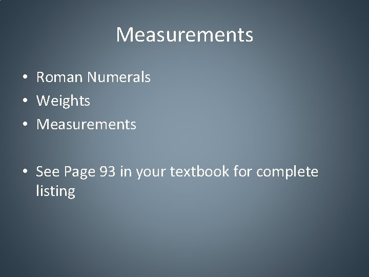 Measurements • Roman Numerals • Weights • Measurements • See Page 93 in your