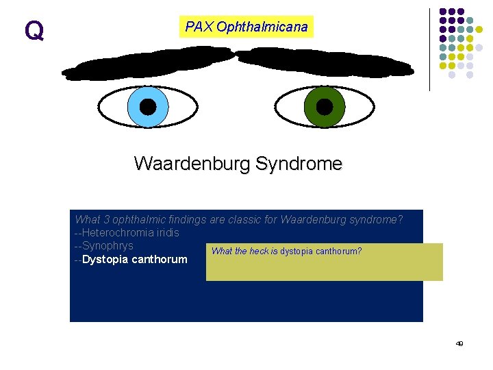 Q PAX Ophthalmicana Waardenburg Syndrome What 3 ophthalmic findings are classic for Waardenburg syndrome?