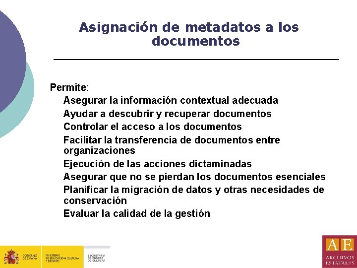 Asignación de metadatos a los documentos Permite: Asegurar la información contextual adecuada Ayudar a