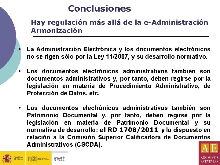 Conclusiones Hay regulación más allá de la e-Administración Armonización • La Administración Electrónica y