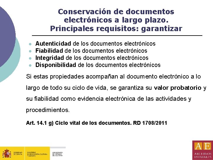 Conservación de documentos electrónicos a largo plazo. Principales requisitos: garantizar l l Autenticidad de