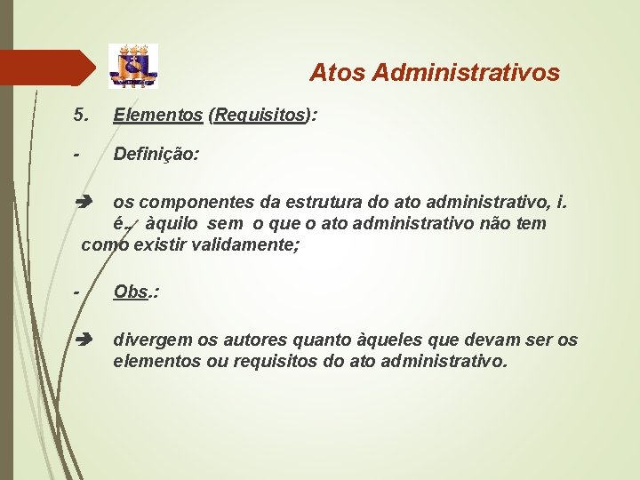 Atos Administrativos 5. Elementos (Requisitos): - Definição: os componentes da estrutura do ato administrativo,