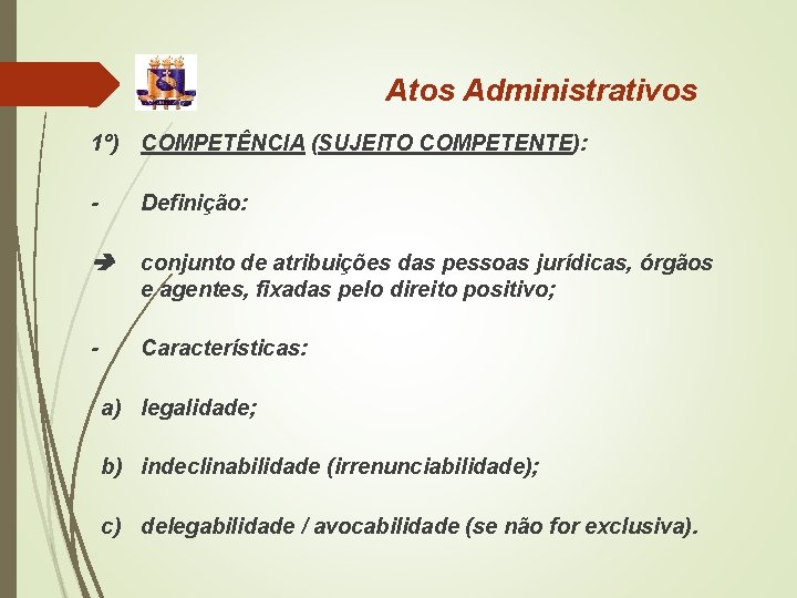 Atos Administrativos 1º) COMPETÊNCIA (SUJEITO COMPETENTE): - Definição: conjunto de atribuições das pessoas jurídicas,