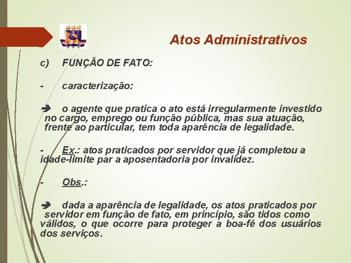 Atos Administrativos c) FUNÇÃO DE FATO: - caracterização: o agente que pratica o ato