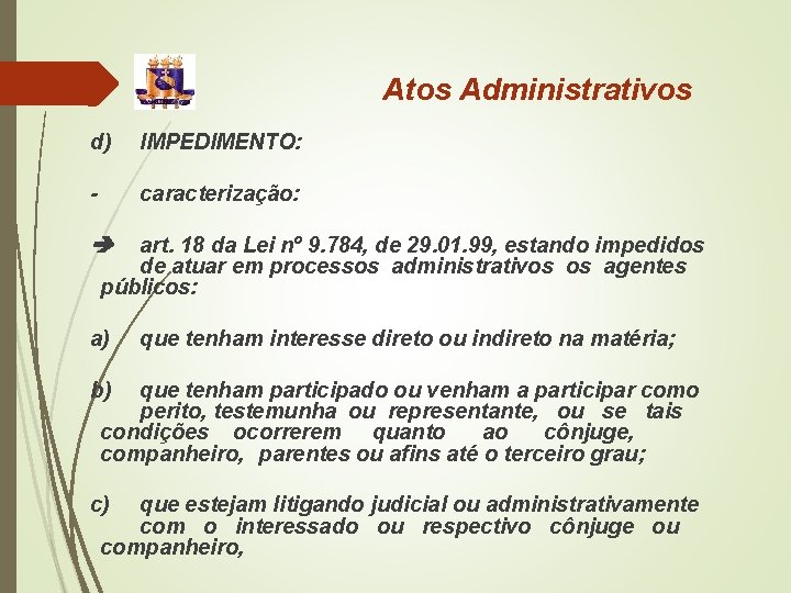 Atos Administrativos d) IMPEDIMENTO: - caracterização: art. 18 da Lei nº 9. 784, de