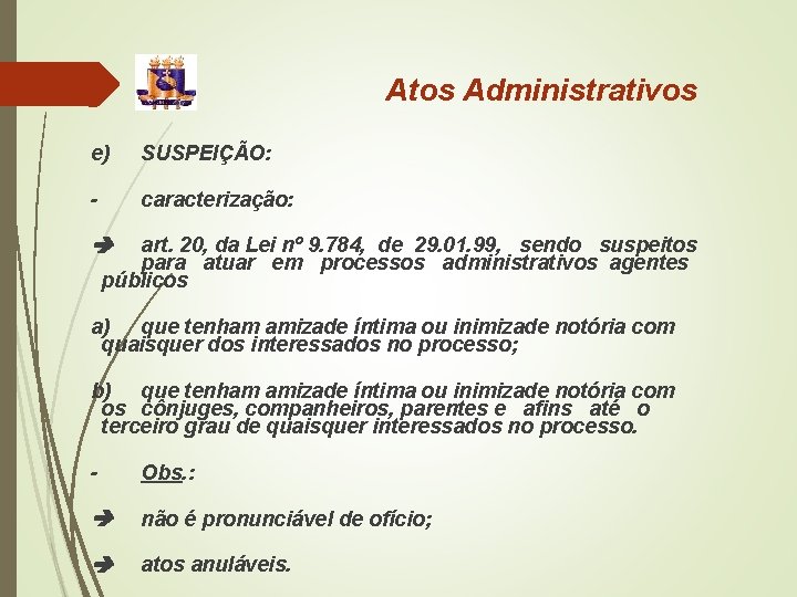 Atos Administrativos e) SUSPEIÇÃO: - caracterização: art. 20, da Lei nº 9. 784, de Atos Administrativos e) SUSPEIÇÃO: - caracterização: art. 20, da Lei nº 9. 784, de