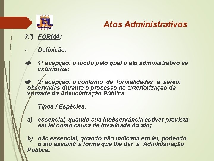 Atos Administrativos 3. º) FORMA: - Definição: 1ª acepção: o modo pelo qual o