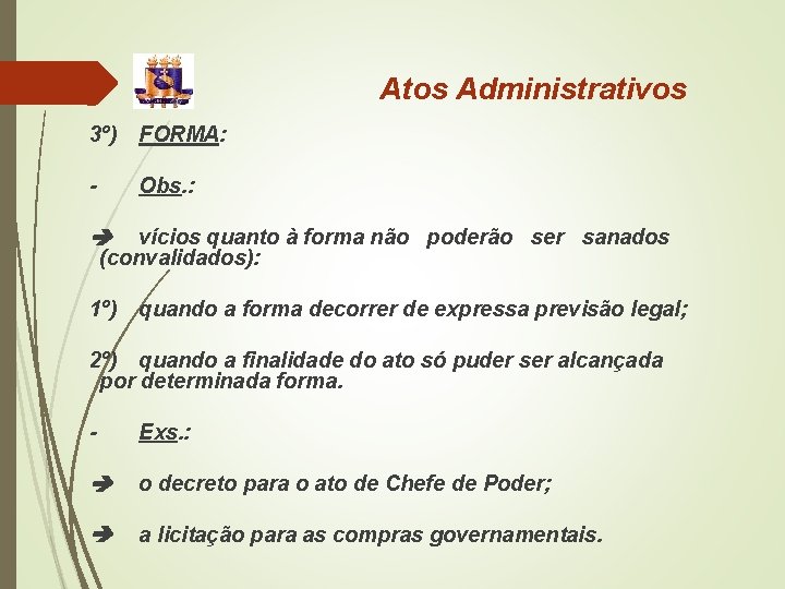 Atos Administrativos 3º) FORMA: - Obs. : vícios quanto à forma não poderão ser Atos Administrativos 3º) FORMA: - Obs. : vícios quanto à forma não poderão ser