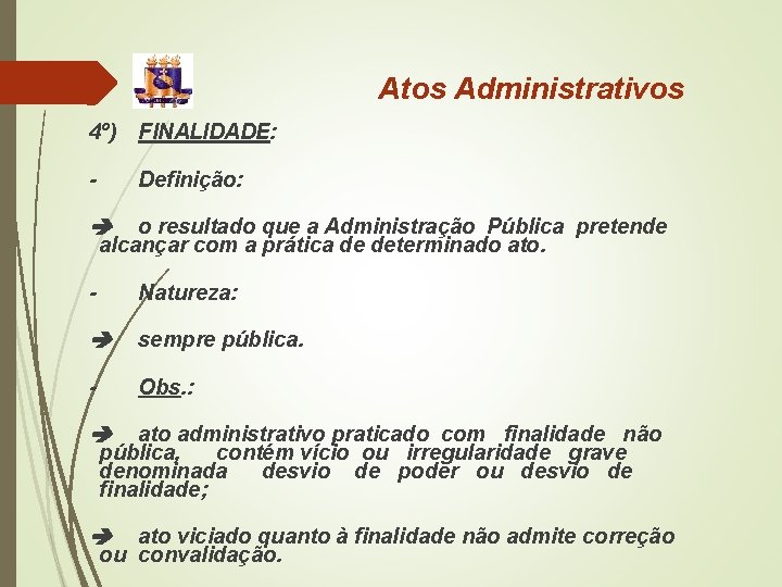 Atos Administrativos 4º) FINALIDADE: - Definição: o resultado que a Administração Pública pretende alcançar Atos Administrativos 4º) FINALIDADE: - Definição: o resultado que a Administração Pública pretende alcançar