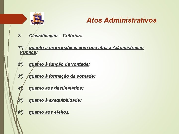 Atos Administrativos 7. Classificação – Critérios: 1º) quanto à prerrogativas com que atua a