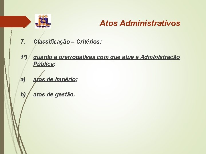 Atos Administrativos 7. Classificação – Critérios: 1º) quanto à prerrogativas com que atua a