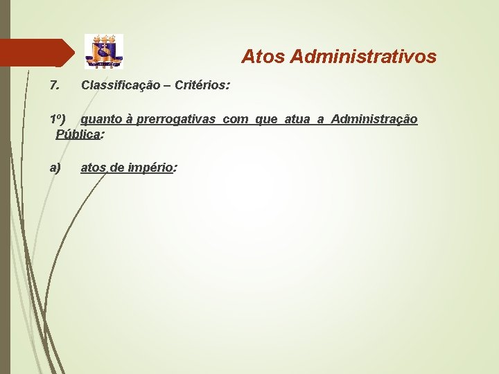 Atos Administrativos 7. Classificação – Critérios: 1º) quanto à prerrogativas com que atua a