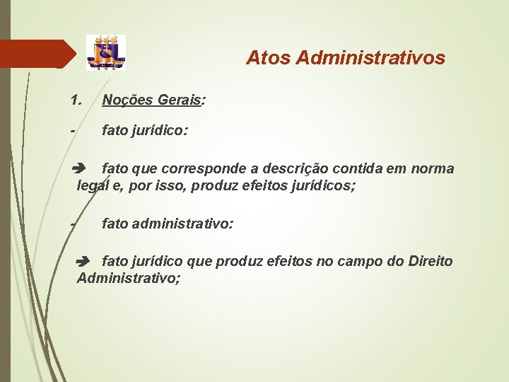 Atos Administrativos 1. Noções Gerais: - fato jurídico: fato que corresponde a descrição contida