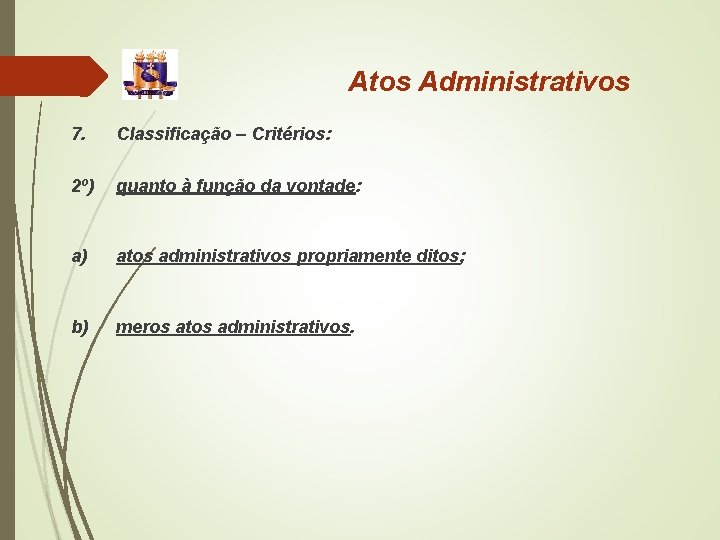 Atos Administrativos 7. Classificação – Critérios: 2º) quanto à função da vontade: a) atos