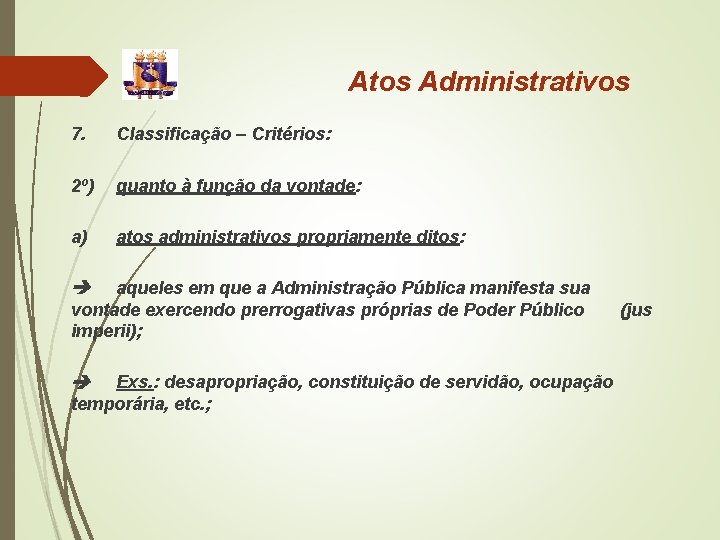 Atos Administrativos 7. Classificação – Critérios: 2º) quanto à função da vontade: a) atos