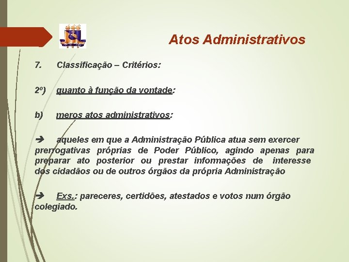 Atos Administrativos 7. Classificação – Critérios: 2º) quanto à função da vontade: b) meros