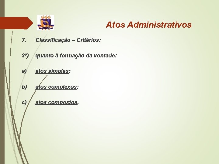 Atos Administrativos 7. Classificação – Critérios: 3º) quanto à formação da vontade: a) atos Atos Administrativos 7. Classificação – Critérios: 3º) quanto à formação da vontade: a) atos