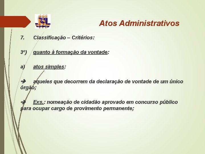 Atos Administrativos 7. Classificação – Critérios: 3º) quanto à formação da vontade: a) atos