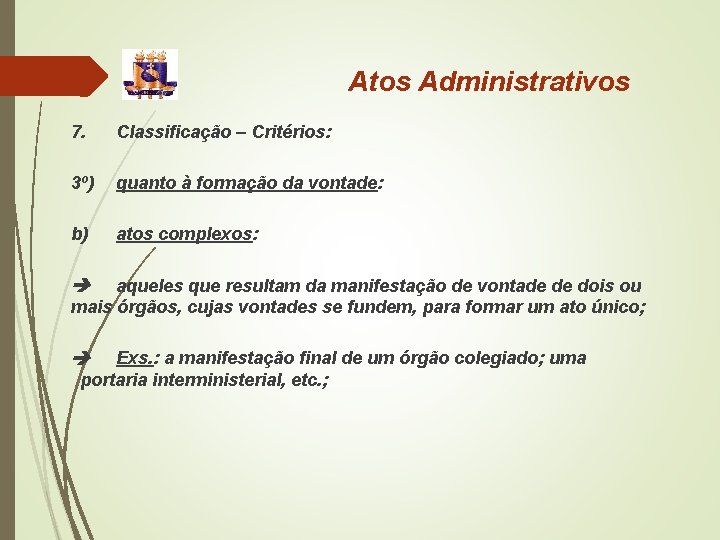 Atos Administrativos 7. Classificação – Critérios: 3º) quanto à formação da vontade: b) atos