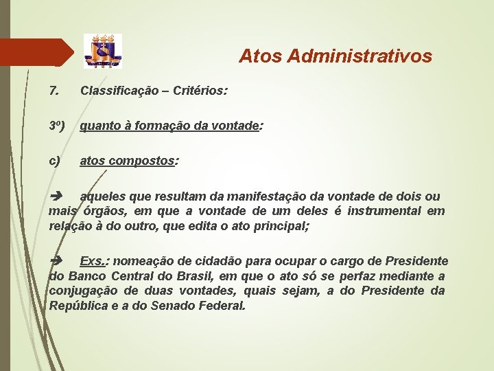 Atos Administrativos 7. Classificação – Critérios: 3º) quanto à formação da vontade: c) atos