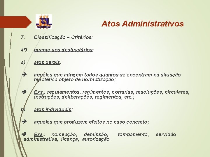 Atos Administrativos 7. Classificação – Critérios: 4º) quanto aos destinatários: a) atos gerais: aqueles