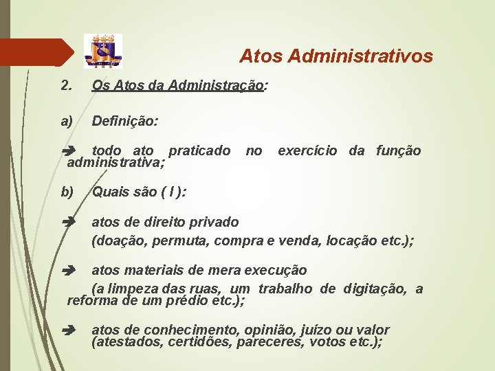 Atos Administrativos 2. Os Atos da Administração: a) Definição: todo ato praticado administrativa; no