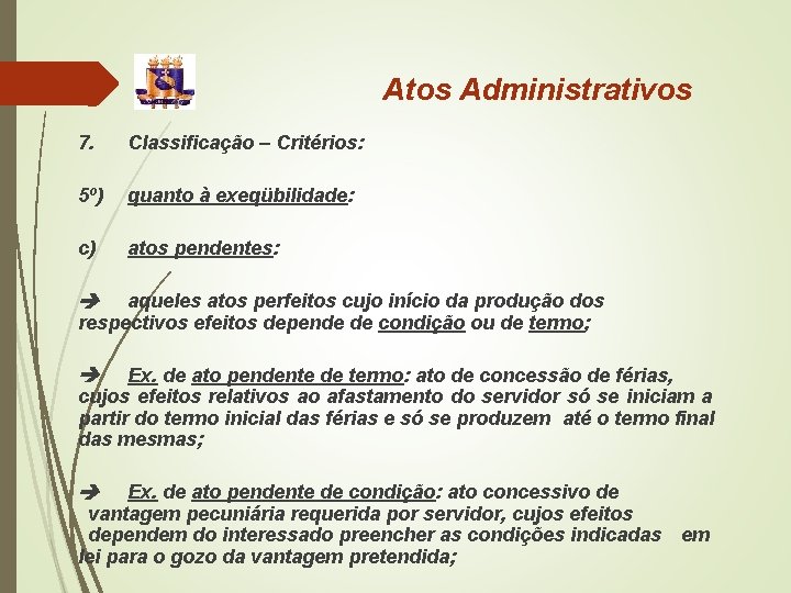 Atos Administrativos 7. Classificação – Critérios: 5º) quanto à exeqübilidade: c) atos pendentes: aqueles