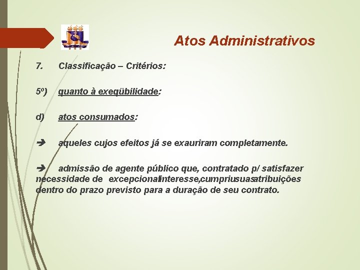 Atos Administrativos 7. Classificação – Critérios: 5º) quanto à exeqübilidade: d) atos consumados: aqueles