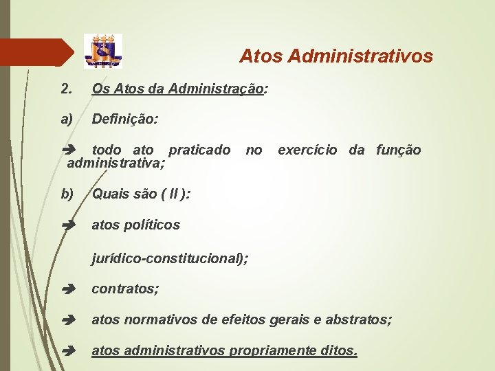 Atos Administrativos 2. Os Atos da Administração: a) Definição: todo ato praticado administrativa; b)