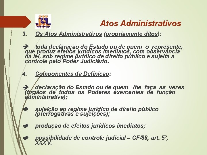 Atos Administrativos 3. Os Atos Administrativos (propriamente ditos): toda declaração do Estado ou de