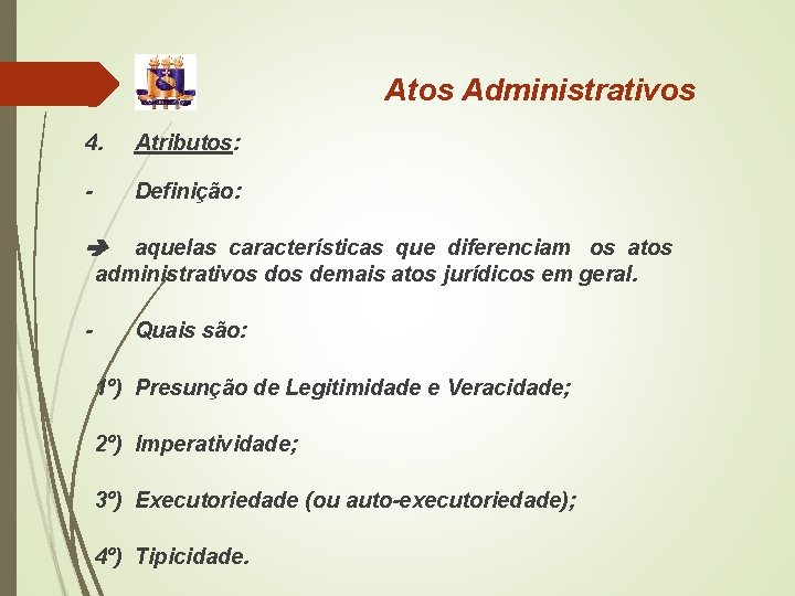 Atos Administrativos 4. Atributos: - Definição: aquelas características que diferenciam os atos administrativos demais