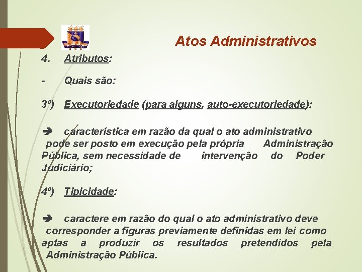 Atos Administrativos 4. Atributos: - Quais são: 3º) Executoriedade (para alguns, auto-executoriedade): característica em